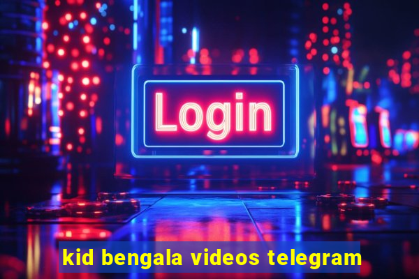 kid bengala videos telegram